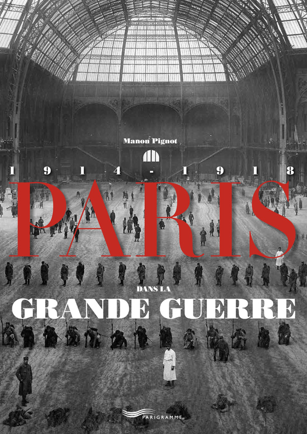 Paris dans la grande guerre de Manon Pignot
