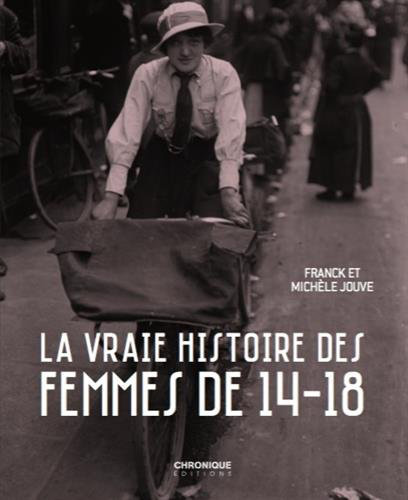 La vraie histoire des femmes de 14- 18 de Franck et Michèle Jouve (2013)